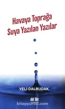 Havaya Toprağa Suya Yazılan Yazılar - Veli Dalbudak