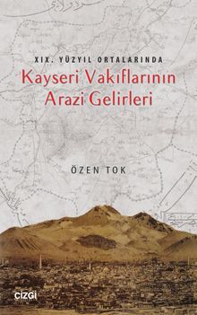 XIX. Yüzyıl Ortalarında Kayseri Vakıflarının Arazi Gelirleri