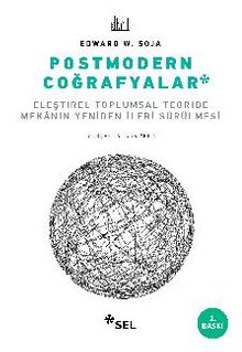 Postmodern Coğrafyalar & Eleştirel Toplumsal Teoride Mekanın Yeniden İleri Sürülmesi