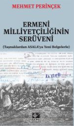 Ermeni Milliyetçiliğinin Serüveni (Taşnaklardan ASALA'ya Yeni Belgelerle)