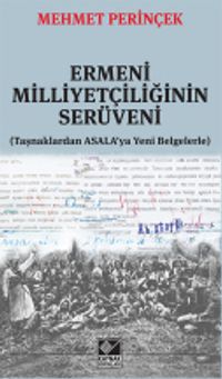 Ermeni Milliyetçiliğinin Serüveni (Taşnaklardan ASALA’ya Yeni Belgelerle)