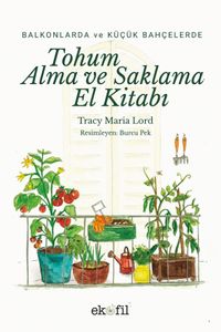 Balkonlarda ve Küçük Bahçelerde Tohum Alma ve Saklama El Kitabı