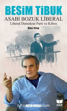 Besim Tibuk Asabı Bozuk Liberal & Liberal Demokrat Parti ve Kıbrıs - Fatih Vural
