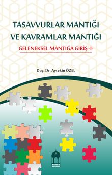 Tasavvurlar Mantığı  Ve Kavramlar Mantığı Geleneksel Mantığa Giriş -I-