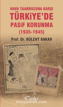 Hava Taarruzuna Karşı Türkiye'de Pasif Korunma (1935-1945) - Doç. Dr. Bülent Bakar