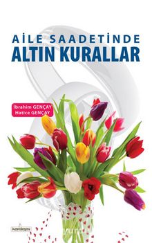 Aile Saadetinde Altın Kurallar - İbrahim Gençay