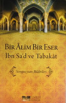 Bir Alim Bir Eser İbn Sa'd ve Tabakat & Sempozyum Bildirileri