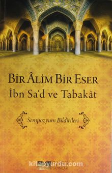 Bir Alim Bir Eser İbn Sa'd ve Tabakat & Sempozyum Bildirileri - Kolektif