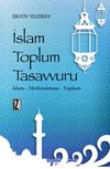 İslam Toplum Tasavvuru & İslam - Modernleşme - Toplum