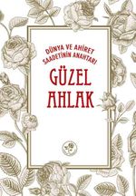 Dünya ve Ahiret Saadetinin Anahtarı Güzel Ahlak