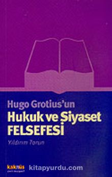 Hugo Grotius'un Hukuk ve Siyaset Felsefesi - Yıldırım Torun
