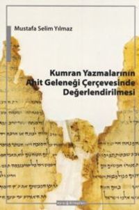 Kumran Yazmalarının Ahit Geleneği Çerçevesinde Değerlendirilmesi