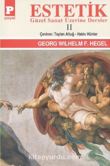 Estetik (Güzel Sanat Üzerine Dersler) Cilt II / George W.F. Hegel - George W.F. Hegel