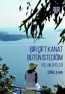 Bir Çift Kanat Bütün İstediğim & Yol Hikayeleri - Gönül İlhan