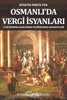 Osmanlı'da Vergi İsyanları & 1730 Patrona Halil İsyanı ve Diğer İsyan Hareketleriq