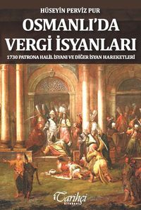 Osmanlı'da Vergi İsyanları & 1730 Patrona Halil İsyanı ve Diğer İsyan Hareketleriq