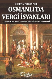 Osmanlı'da Vergi İsyanları & 1730 Patrona Halil İsyanı ve Diğer İsyan Hareketleriq