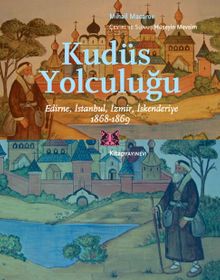 Kudüs Yolculuğu & Edirne, İstanbul, İzmir, İskenderiye 1868-1869