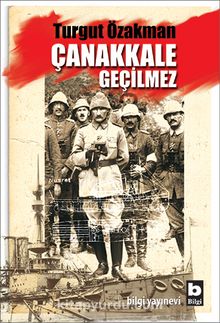 Çanakkale Geçilmez - Turgut Özakman