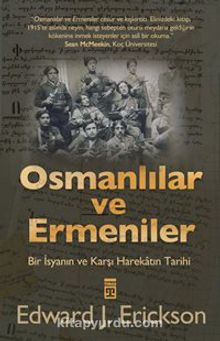 Osmanlılar ve Ermeniler & Bir İsyan ve Karşı Harekatın Tarihi