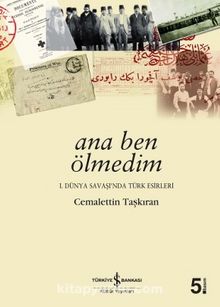 Ana Ben Ölmedim / 1. Dünya Savaşında Türk Esirleri - Prof. Dr. Cemalettin Taşkıran