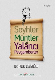 Şeyhler Müritler ve Yalancı Peygamberler - Hulki Cevizoğlu