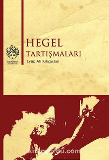Hegel Tartışmaları - Eyüp Ali Kılıçarslan