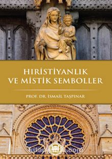 Hristiyanlık ve Mistik Semboller - Prof. Dr. İsmail Taşpınar
