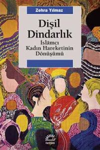 Dişil Dindarlık & İslamcı Kadın Hareketinin Dönüşümü