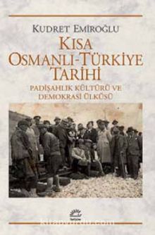 Kısa Osmanlı-Türkiye Tarihi & Padişahlık Kültürü ve Demokrasi Ülküsü
