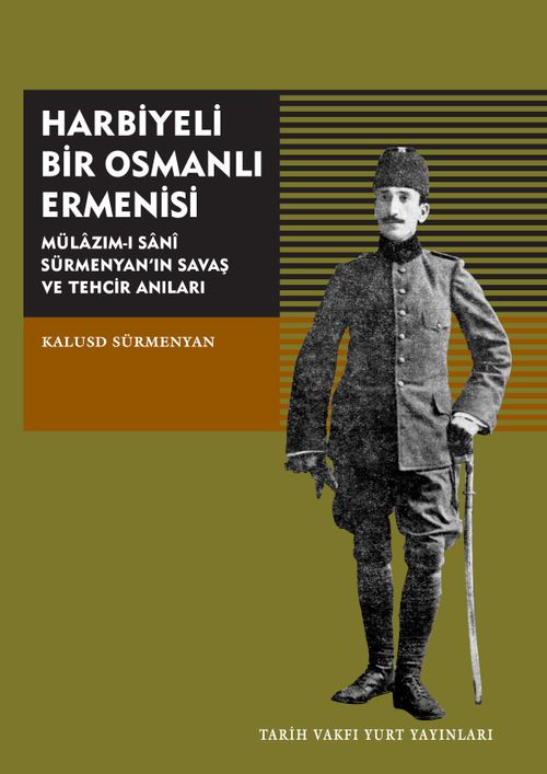 Harbiyeli Bir Osmanlı Ermenisi & Mülazım-ı Sani Sürmenyan'ın Savaş Ve Tehcir Anıları