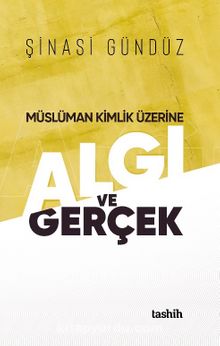 Müslüman Kimlik Üzerine / Algı Ve Gerçek - Şinasi Gündüz