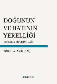 Doğunun ve Batının Yerelliği & Bireylik Bilgisine Dair