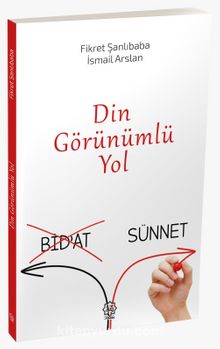 Din görünümlü Yol  (Bidat-Sünnet) - Fikret Şanlıbaba