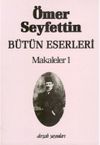 Makaleler 1 / &Ouml;mer Seyfettin B&uuml;t&uuml;n Eserleri 6