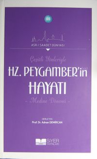 Çeşitli Yönleriyle Hz. Peygamber'in (s.a.s.) Hayatı (Medine Dönemi)