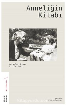 Anneliğin Kitabı & Kuramlar Arası Bir Gezinti - Melek Arslanbenzer
