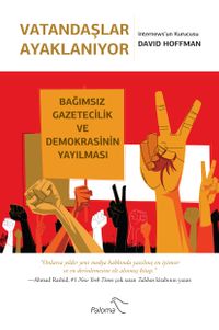 Vatandaşlar Ayaklanıyor & Bağımsız Gazetecilik ve Demokrasinin Yayılması