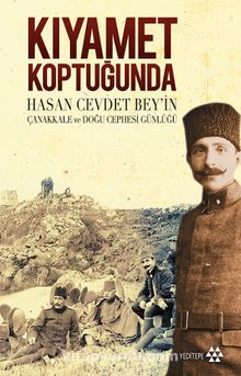 Kıyamet Koptuğunda & Hasan Cevdet Bey'in Çanakkale ve Doğu Cephesi Günlüğü - Bilinmeyen Yazar