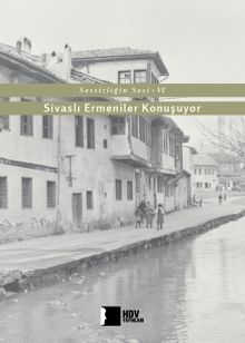 Sessizliğin Sesi VI & Sivaslı Ermeniler Konuşuyor