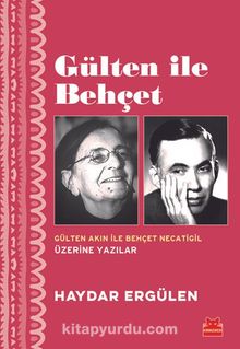 Gülten İle Behçet & Gülten Akın ile Behçet Necatigil Üzerine Yazılar - Haydar Ergülen