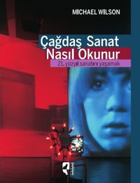 Çağdaş Sanat Nasıl Okunur? & 21. Yüzyıl Sanatını Yaşamak