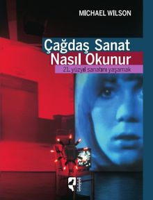 Çağdaş Sanat Nasıl Okunur? & 21. Yüzyıl Sanatını Yaşamak