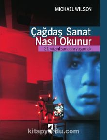Çağdaş Sanat Nasıl Okunur? & 21. Yüzyıl Sanatını Yaşamak - Michael Wilson