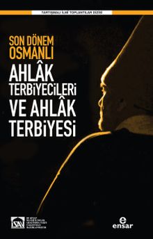 Son Dönem Osmanlı Ahlak Terbiyecileri ve Ahlak Terbiyesi