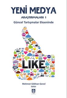 Yeni Medya Araştırmaları 1 & Güncel Tartışmalar Ekseninde - Mehmet Gökhan Genel