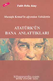 Atatürk'ün Bana Anlattıkları & Mustafa Kemal'in Ağzından Vahidettin
