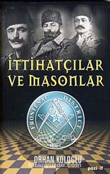 İttihatçılar ve Masonlar - Orhan Koloğlu