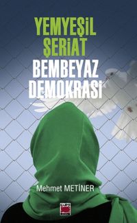 Yemyeşil Şeriat Bembeyaz Demokrasi