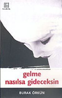 Gelme Nasılsa Gideceksin